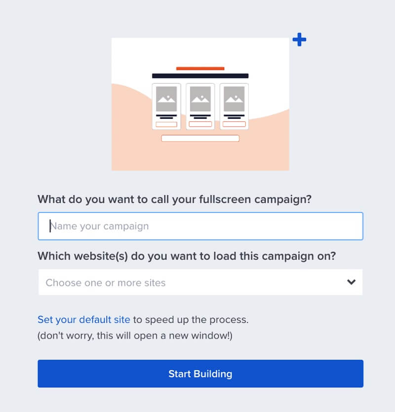 Preview or use a specific Fullscreen template. - OptinMonster Name and assign your new Fullscreen campaign.